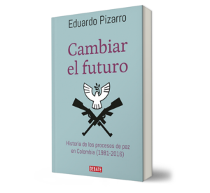CAMBIAR EL FUTURO. - Eduardo Pizarro. - Libro y Teatro.