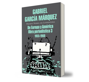 De Europa y América, obra periodística 3. - Gabriel García Márquez. - Libro y Teatro.