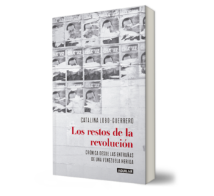 Los restos de la revolucion.- Catalina Lobo-Guerrero. - Libro y Teatro.