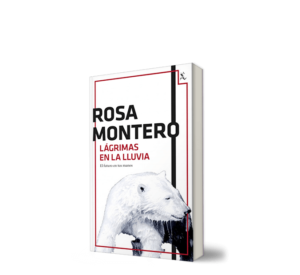Lágrimas en la lluvia - Rosa Montero - Libro y Teatro