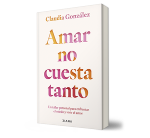 AMAR NO CUESTA TANTO. - Claudia González. - Libro y Teatro.