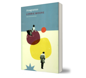 ANAGRAMAS - Lorrie Moore - Libro y Teatro