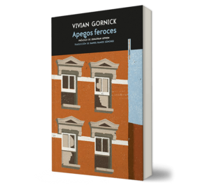 APEGOS FEROCES - Vivian Gornick - Libro y Teatro.