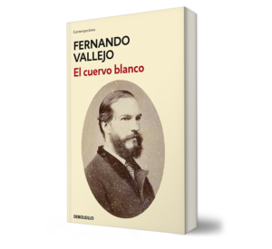 El Cuervo blanco - Fernando Vallejo .- Libro y Teatro.