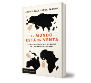 El mundo está en venta - Javier Blas | Jack Farchy - Libro y Teatro