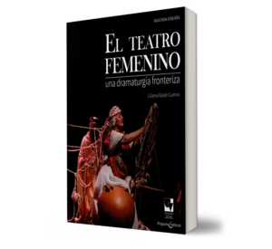 TEATRO FEMENINO UNA DRAMATURGIA FRONTERIZA, EL. - LILIANA ALZATE CUERVO. - Libro y Teatro.