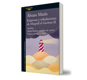 Empresas y tribulaciones de Maqroll el Gaviero II - Álvaro Mutis Jaramillo - Libro y Teatro.