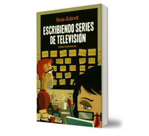 ESCRIBIENDO SERIES DE TELEVISION (2ª ED) - Rosa Schrott - Libro y Teatro.
