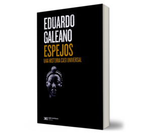 Espejos. Una historia casi universal - Eduardo Galeano- Libro y Teatro.