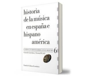 Historia de la música en España e Hispanoamérica, Vol. 6. La música en Hispanoamérica en el sig. - Consuelo Carredano. - Libro y Teatro.