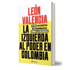 La izquierda al poder en Colombia - León Valencia Agudelo - Libro y Teatro