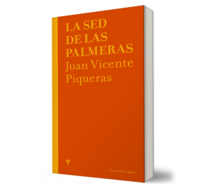 LA SED DE LAS PALMERAS. - Juan Vicente Piqueras. - Libro y Teatro