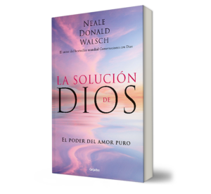 La solución de Dios. - Neale Donald Walsch. - Libro y Teatro.