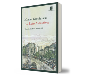 Bellas Extranjeras, Las - Mircea Cartarescu - Libro y Teatro.