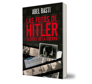 LAS FOTOS DE HITLER DESPUÉS DE LA GUERRA. - Abel Basti. - Libro y Teatro.