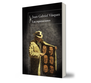 Las reputaciones. - Juan Gabriel Vásquez. - Libro y Teatro.