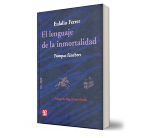 El lenguaje de la inmortalidad, pompas fúnebres. - Ferrer Eulalio. - Libro y Teatro.