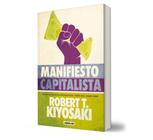 Manifiesto Capitalista. - Robert T. Kiyosaki. - Libro y Teatro.