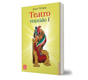 Teatro Reunido. - Juan Tovar. Libro y Teatro.