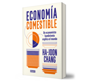 Economía comestible. - Ha-Joon Chang. - Libro y Teatro.