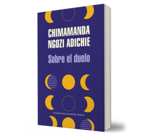 Sobre el duelo. - Chimamanda Ngozi Adichie. - Libro y Teatro.