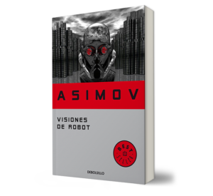 Visiones de robot serie de los robots 1. Isaac Asimov. - Libro y Teatro.