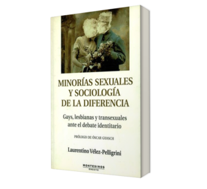 Minorias sexuales y sociologia de la diferencia. - Laurentino Vélez Pelligrini. - Libro y Teatro.