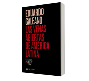 Las venas abiertas de america latina. - Eduardo Galeano. - Libro y Teatro.