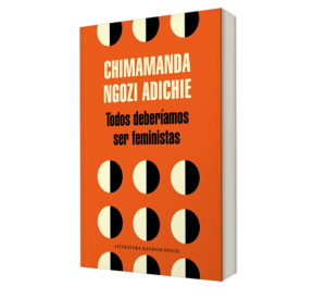 Todos deberiamos ser faminnistas. - Chimamanda Ngozi Adichie. - Libro y Teatro.